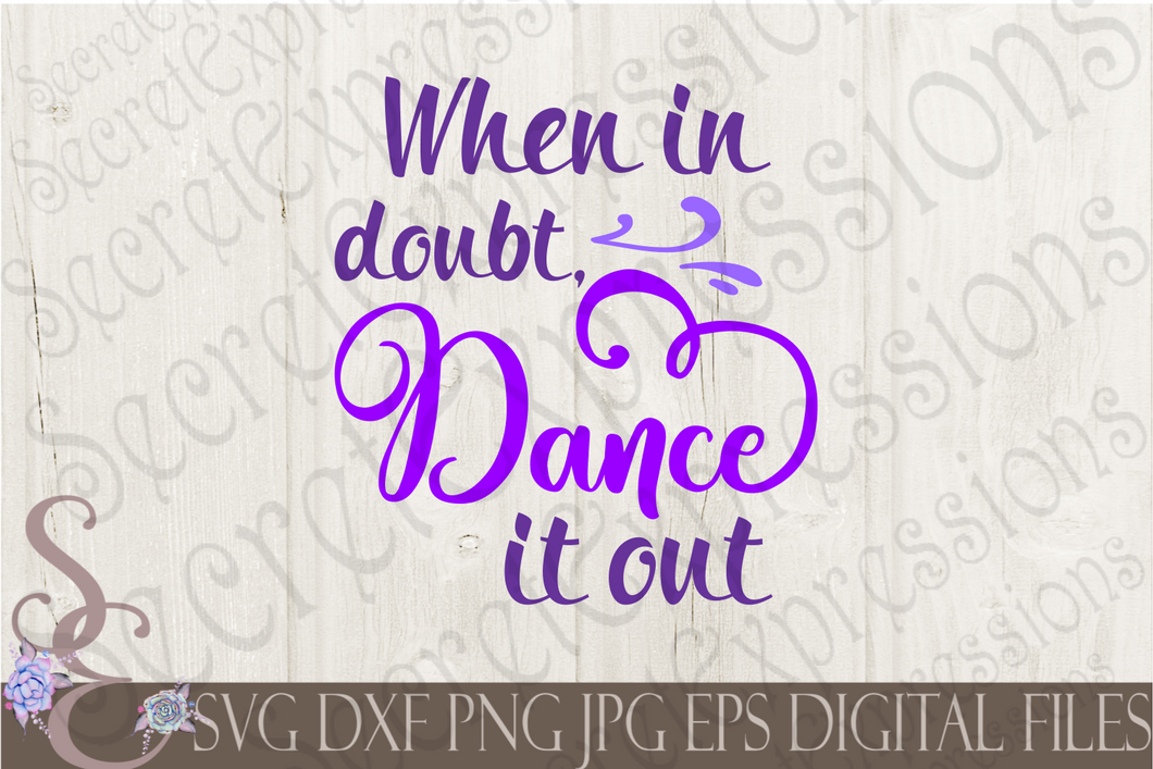 When it doubt Dance it out Svg, Digital File, SVG, DXF, EPS, Png, Jpg, Cricut, Silhouette, Print File