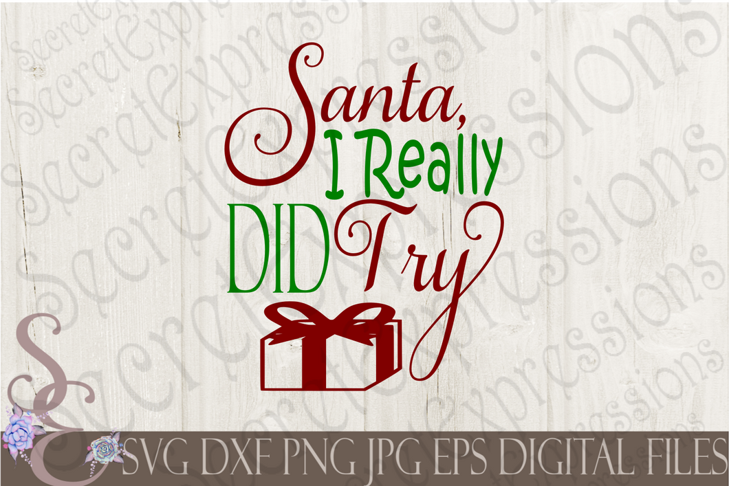 Santa I Really Did Try Svg, Christmas Digital File, SVG, DXF, EPS, Png, Jpg, Cricut, Silhouette, Print File