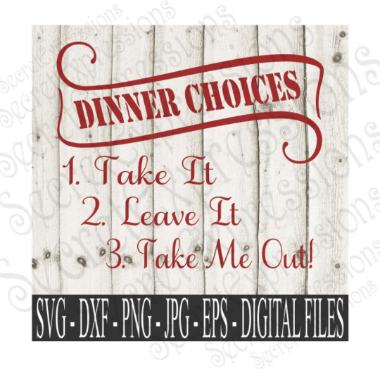 Dinner Choices 1. Take It 2. Leave It 3. Take Me Out SVG, Digital File, SVG, DXF, EPS, Png, Jpg, Cricut, Silhouette, Print File