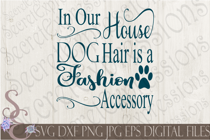 In Our House Dog hair is a Fashion Accessory Svg, Digital File, SVG, DXF, EPS, Png, Jpg, Cricut, Silhouette, Print File