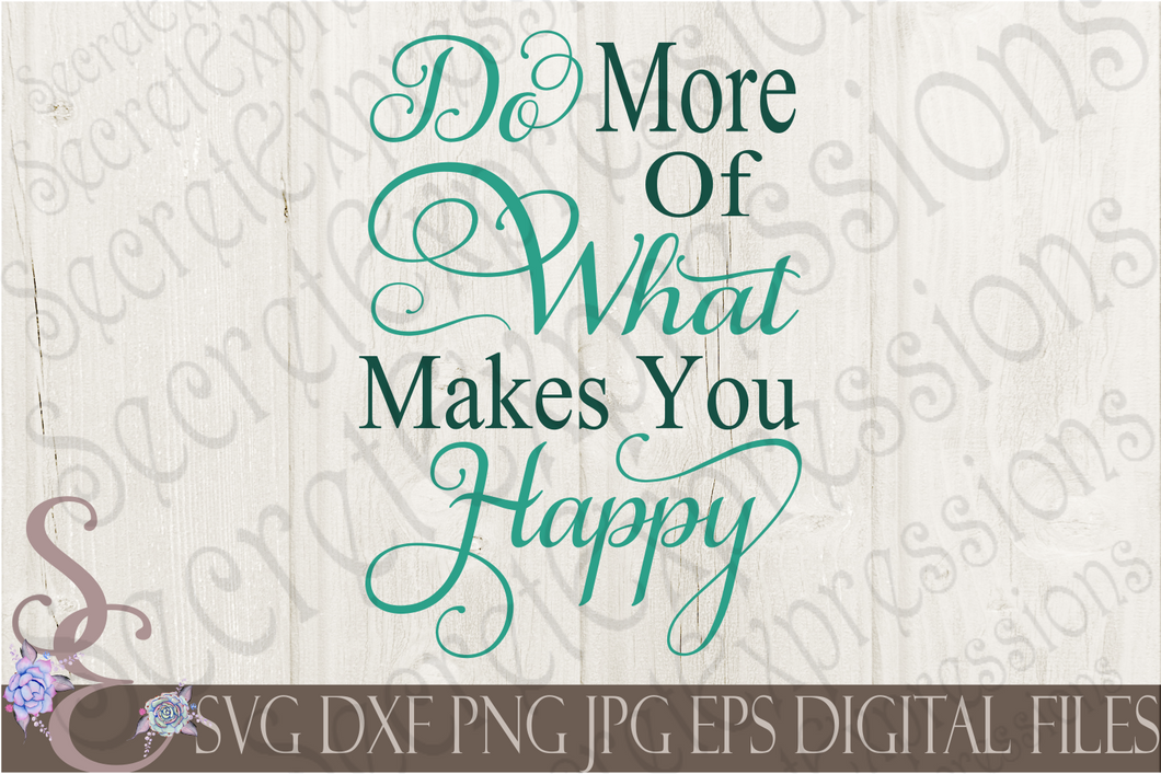 Do More Of What Makes You Happy Svg, Digital File, SVG, DXF, EPS, Png, Jpg, Cricut, Silhouette, Print File