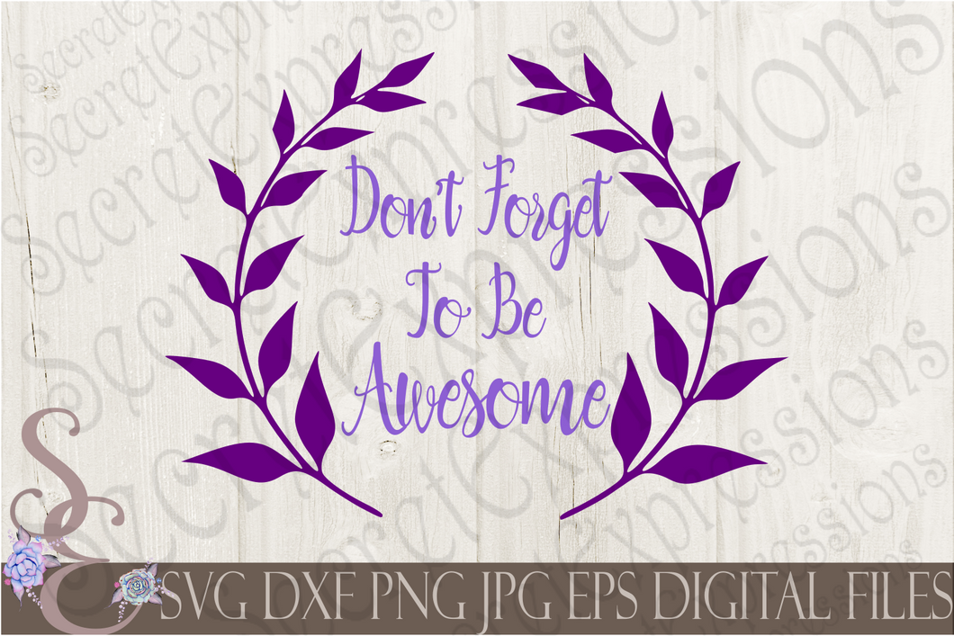 Don't Forget To Be Awesome Svg, Digital File, SVG, DXF, EPS, Png, Jpg, Cricut, Silhouette, Print File