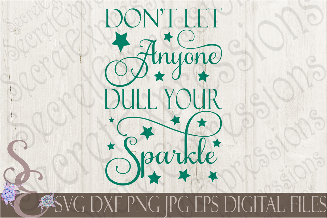 Don't Let Anyone Dull Your Sparkle Svg, Digital File, SVG, DXF, EPS, Png, Jpg, Cricut, Silhouette, Print File