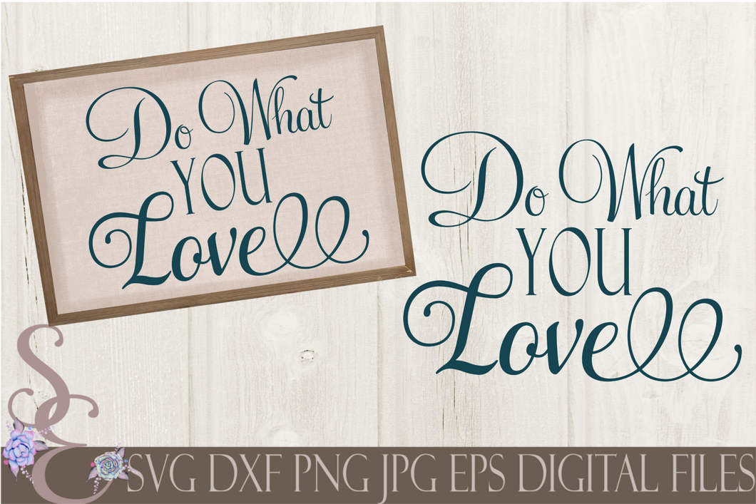 Do What You Love Svg, Digital File, SVG, DXF, EPS, Png, Jpg, Cricut, Silhouette, Print File