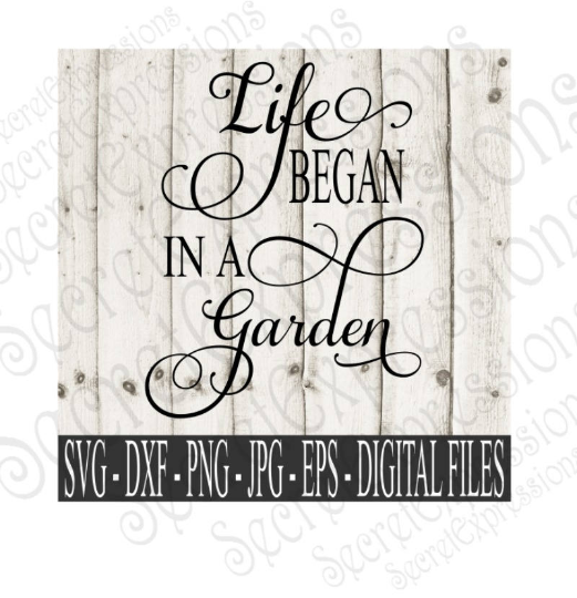 Life Began In A Garden Svg, Religious, Digital File, SVG, DXF, EPS, Png, Jpg, Cricut, Silhouette, Print File