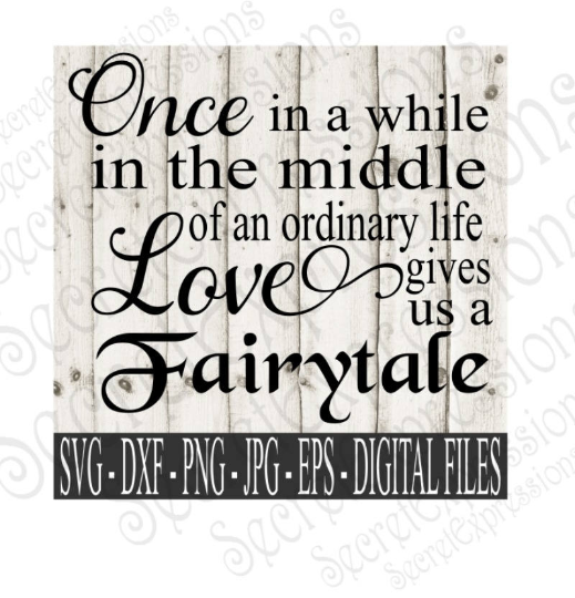 Once in a while in the middle of an ordinary life Svg, Wedding, Digital File, SVG, DXF, EPS, Png, Jpg, Cricut, Silhouette, Print File