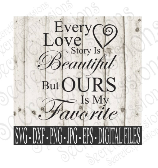 Every Love Story Is Beautiful svg, Wedding, Anniversary, Digital File, SVG, DXF, EPS, Png, Jpg, Cricut, Silhouette, Print File