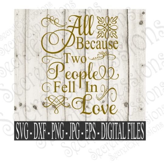 All Because Two People Fell In Love svg, Wedding, Anniversary, Digital File, SVG, DXF, EPS, Png, Jpg, Cricut, Silhouette, Print File