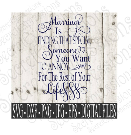 Marriage Is Finding That Special Someone You Want To Annoy Svg, Wedding, Anniversary, Digital File, SVG, DXF, EPS, Png, Jpg, Cricut, Silhouette, Print File