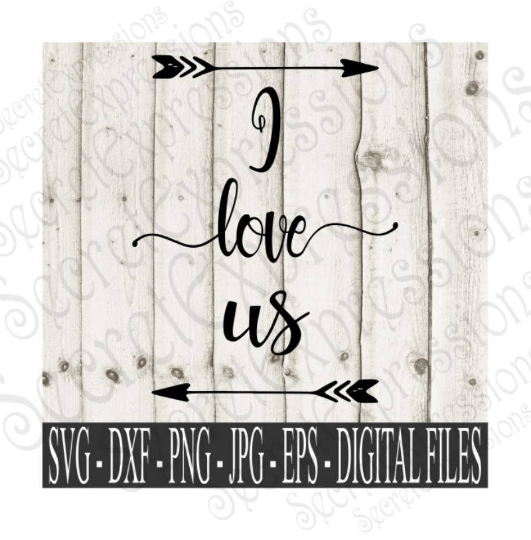 I Love Us svg, Wedding, Anniversary, Digital File, SVG, DXF, EPS, Png, Jpg, Cricut, Silhouette, Print File