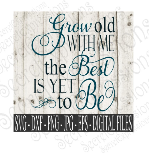 Grow Old With Me The Best Is Yet To Be Svg, Wedding, Anniversary, Digital File, SVG, DXF, EPS, Png, Jpg, Cricut, Silhouette, Print File