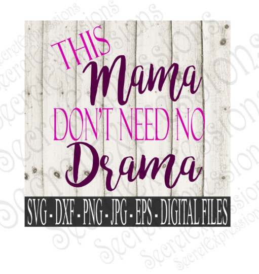 This Mama Don't Need No Drama Svg, Mother's Day, Digital File, SVG, DXF, EPS, Png, Jpg, Cricut, Silhouette, Print File