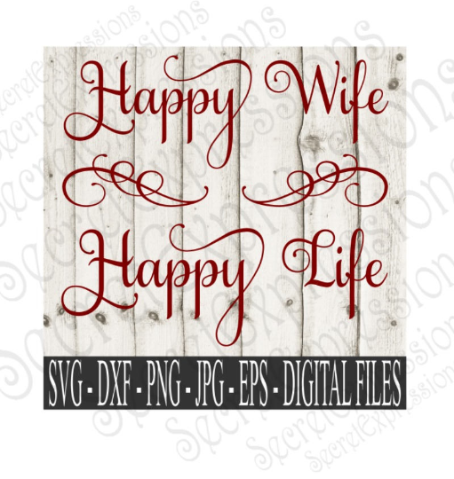 Happy Wife Happy Life Svg, Wedding, Anniversary, Digital File, SVG, DXF, EPS, Png, Jpg, Cricut, Silhouette, Print File