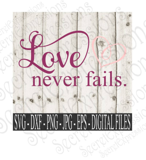 Love Never Fails Svg, Wedding, Digital File, SVG, DXF, EPS, Png, Jpg, Cricut, Silhouette, Print File