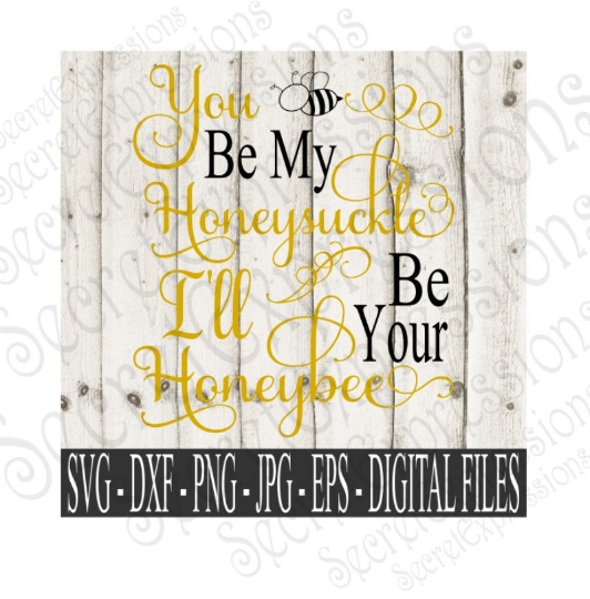 You Be My Honeysuckle I'll be your Honeybee Svg, Wedding, Anniversary, Digital File, SVG, DXF, EPS, Png, Jpg, Cricut, Silhouette, Print File