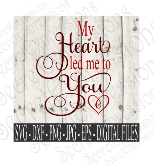 My Heart Led Me To You Svg, Valentine's Day, Digital File, SVG, DXF, EPS, Png, Jpg, Cricut, Silhouette, Print File