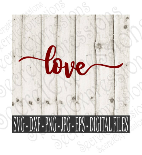 Love Svg, Valentine's Day, Wedding, Anniversary, Digital File, SVG, DXF, EPS, Png, Jpg, Cricut, Silhouette, Print File