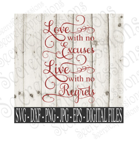 Love with No Excuses Live with No Regrets Svg, Wedding, Digital File, SVG, DXF, EPS, Png, Jpg, Cricut, Silhouette, Print File