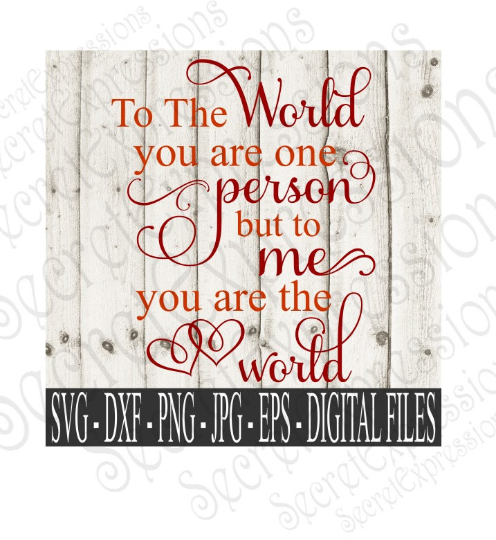 To The World You Are One Person But To Me You Are The World Svg, Wedding, Anniversary, Digital File, SVG, DXF, EPS, Png, Jpg, Cricut, Silhouette, Print File