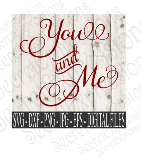 You And Me Svg, Wedding, Love, Anniversary, Valentine's Day, Digital File, SVG, DXF, EPS, Png, Jpg, Cricut, Silhouette, Print File