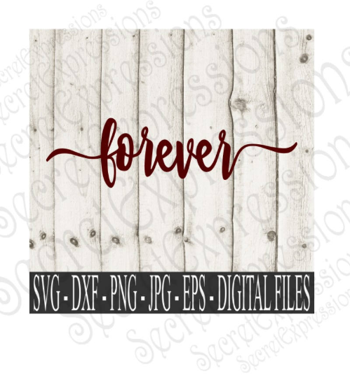 Forever Svg, Valentine's Day, Anniversary, Wedding, Digital File, SVG, DXF, EPS, Png, Jpg, Cricut, Silhouette, Print File