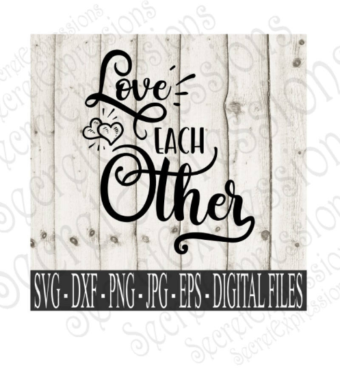 Love Each Other Svg, Wedding, Digital File, SVG, DXF, EPS, Png, Jpg, Cricut, Silhouette, Print File