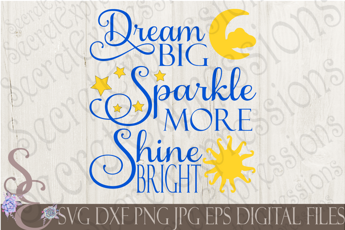 Dream Big Sparkle More Shine Bright Svg, Digital File, SVG, DXF, EPS, Png, Jpg, Cricut, Silhouette, Print File