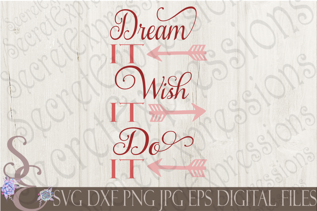 Dream It Wish It Do It Svg, Digital File, SVG, DXF, EPS, Png, Jpg, Cricut, Silhouette, Print File