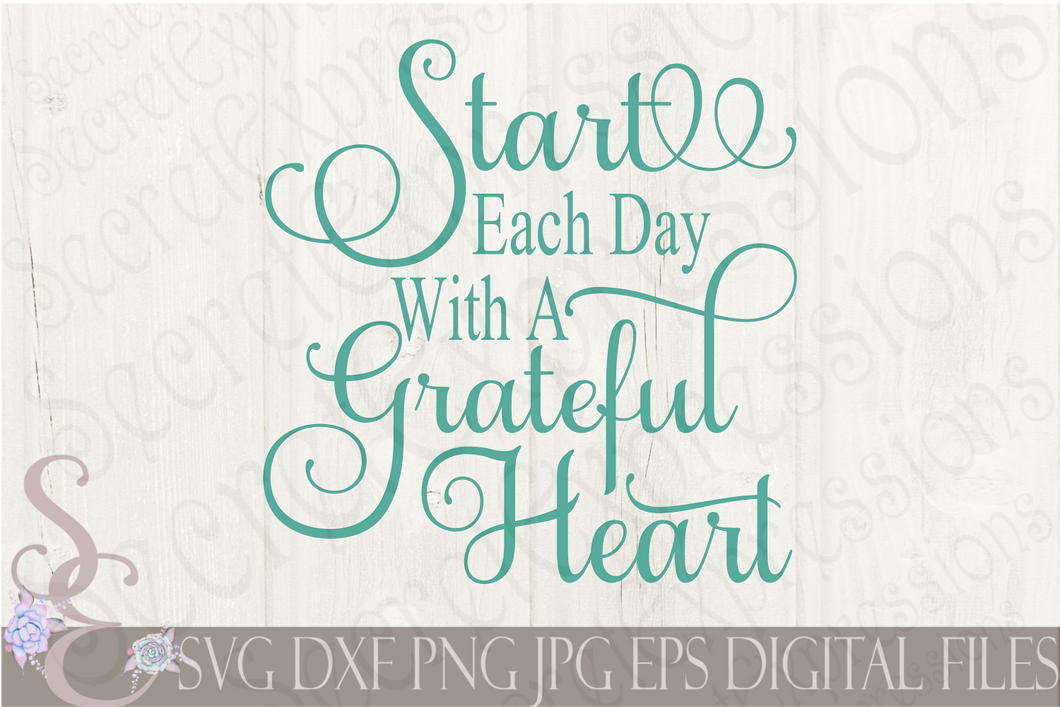 Start Each Day With A Grateful Heart Svg, Digital File, SVG, DXF, EPS, Png, Jpg, Cricut, Silhouette, Print File