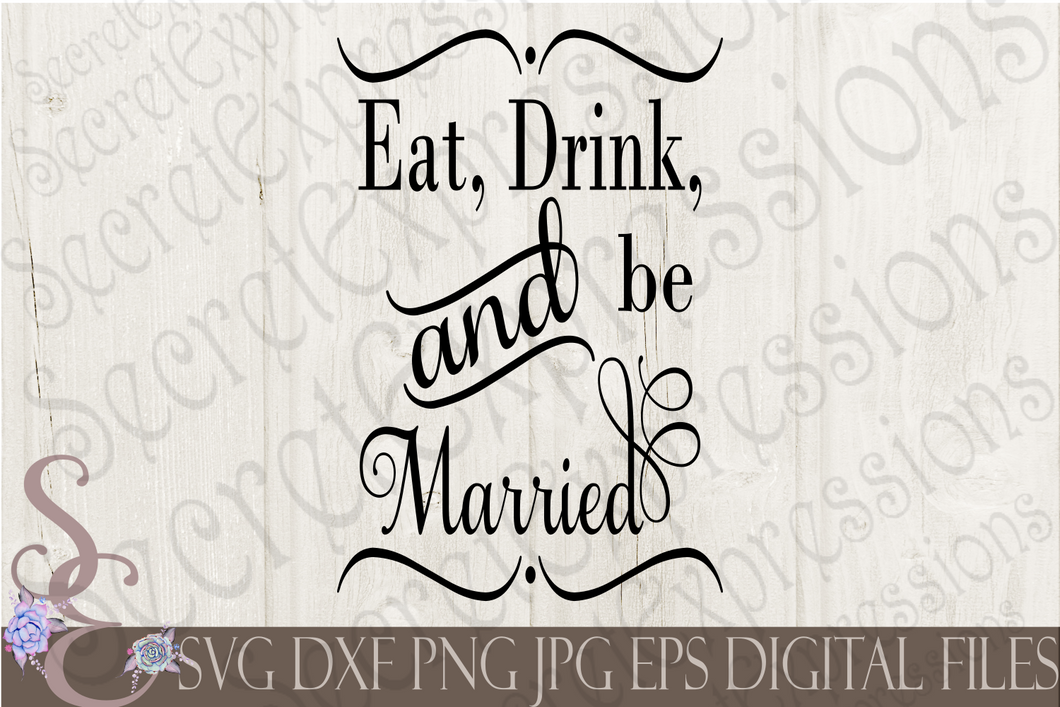 Eat Drink And Be Married Svg, Wedding Digital File, SVG, DXF, EPS, Png, Jpg, Cricut Svg, Silhouette Svg, Print File