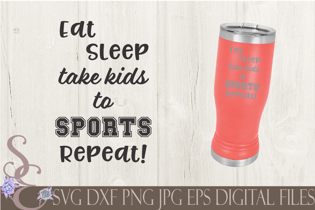 Eat Sleep Take Kids To Sports Repeat Svg, Digital File, SVG, DXF, EPS, Png, Jpg, Cricut, Silhouette, Print File