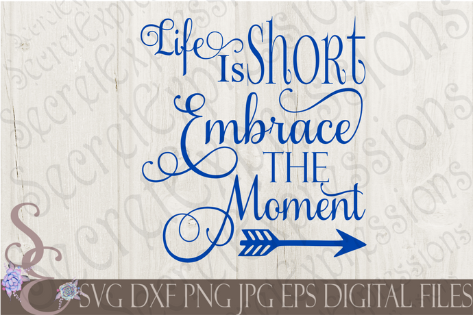 Life Is Short Enjoy the Moment Svg, Digital File, SVG, DXF, EPS, Png, Jpg, Cricut, Silhouette, Print File
