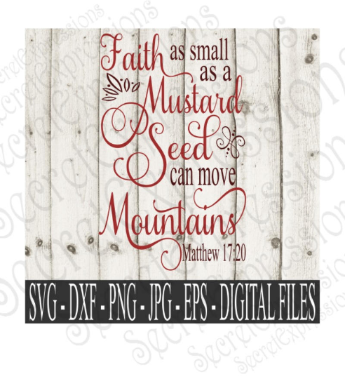 Faith as small as a Mustard Seed can move Mountains SVG, Matthew 17:20 Bible Verse, Digital File, SVG, DXF, EPS, Png, Jpg, Cricut, Silhouette, Print File