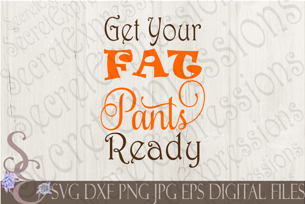 Get Your Fat Pants Ready Svg, Digital File, SVG, DXF, EPS, Png, Jpg, Cricut, Silhouette, Print File
