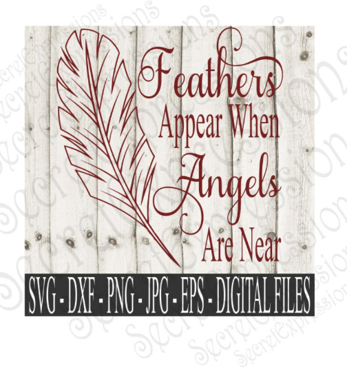 Feathers Appear When Angels Are Near Svg, Digital File, SVG, DXF, EPS, Png, Jpg, Cricut, Silhouette, Print File