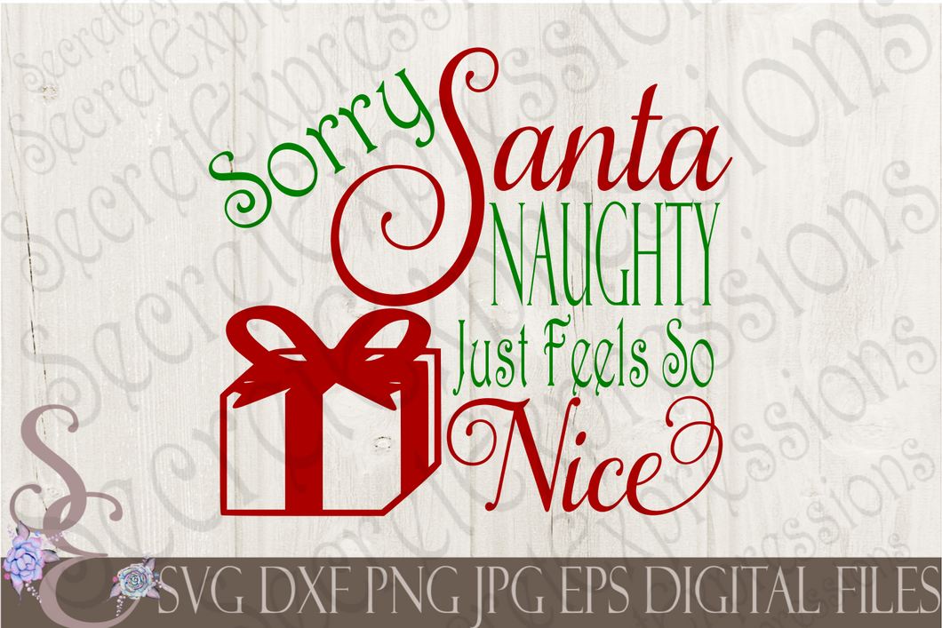 Sorry Santa Naughty Just Feels So Nice Svg, Christmas Digital File, SVG, DXF, EPS, Png, Jpg, Cricut, Silhouette, Print File