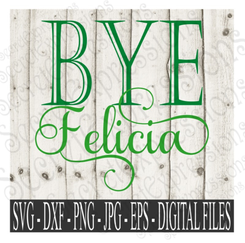 Bye Felicia SVG, Digital File, SVG, DXF, EPS, Png, Jpg, Cricut, Silhouette, Print File