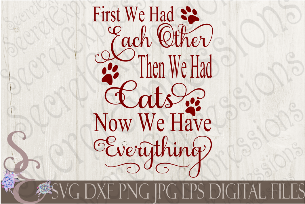 First We Had Each Other Then We Had Cats Now We Have Everything Svg, Digital File, SVG, DXF, EPS, Png, Jpg, Cricut, Silhouette, Print File
