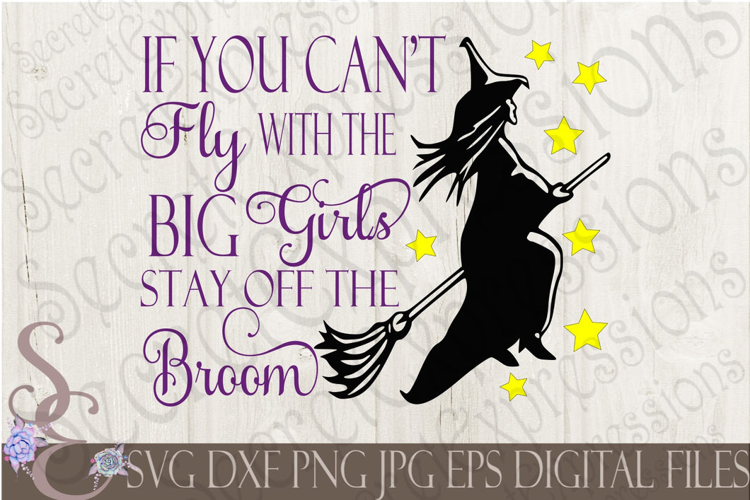 If You Can't Fly With The Big Girls Stay Off The Broom Svg, Digital File, SVG, DXF, EPS, Png, Jpg, Cricut, Silhouette, Print File