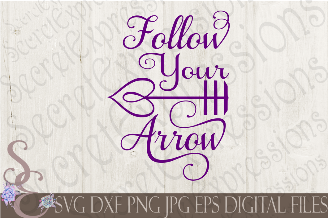 Follow Your Arrow Svg, Digital File, SVG, DXF, EPS, Png, Jpg, Cricut, Silhouette, Print File