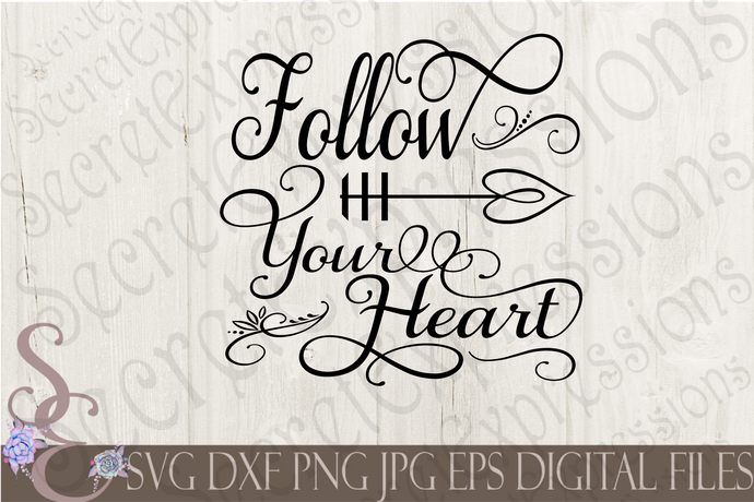 Follow Your Heart Svg, Digital File, SVG, DXF, EPS, Png, Jpg, Cricut, Silhouette, Print File