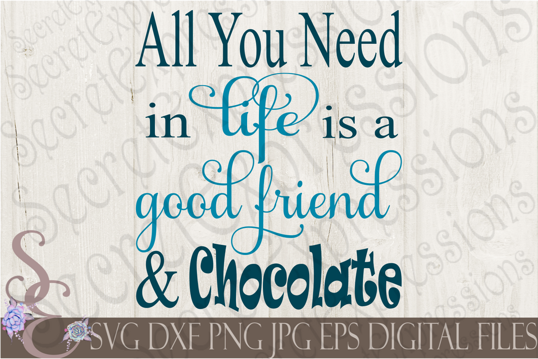 All you need in life is a Good Friend & Chocolate Svg, Digital File, SVG, DXF, EPS, Png, Jpg, Cricut, Silhouette, Print File