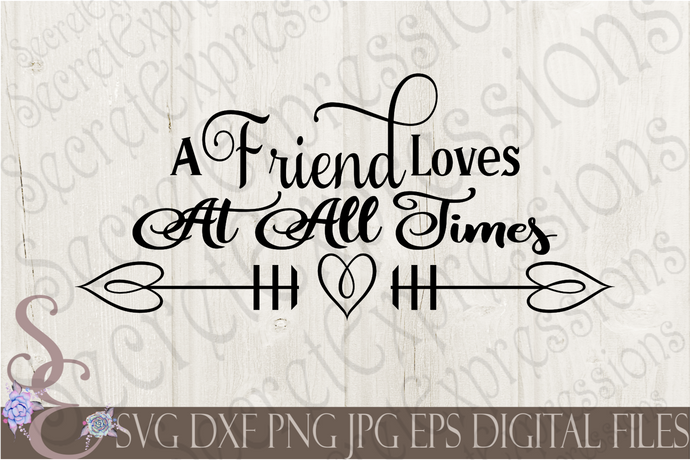 A Friend Loves At All Times Svg, Digital File, SVG, DXF, EPS, Png, Jpg, Cricut, Silhouette, Print File