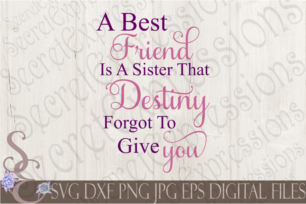 A Best Friend is A Sister That Destiny Forgot To Give You Svg, Digital File, SVG, DXF, EPS, Png, Jpg, Cricut, Silhouette, Print File