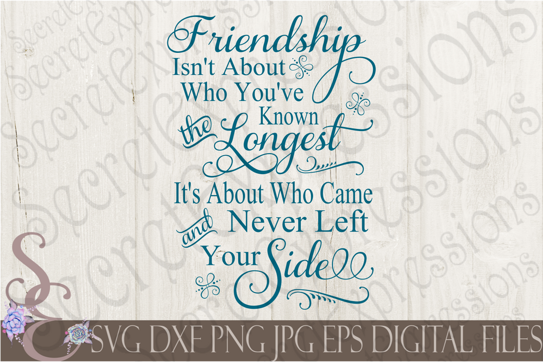 Friendship isn't about who you've known the longest Svg, Digital File, SVG, DXF, EPS, Png, Jpg, Cricut, Silhouette, Print File