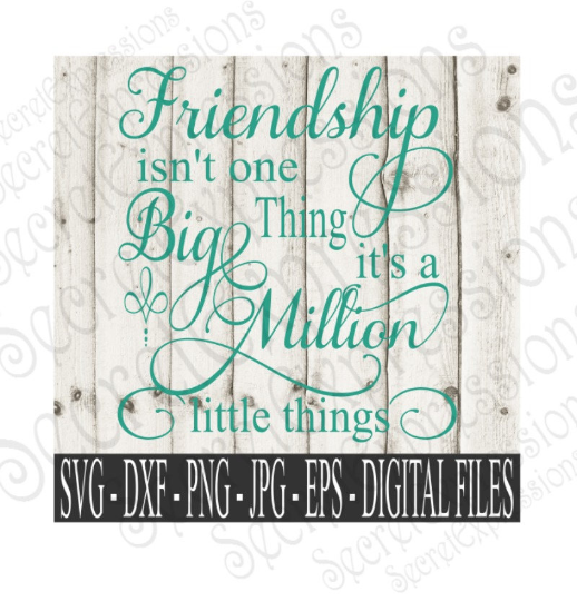 Friendship isn't one Big thing Svg, Digital File, SVG, DXF, EPS, Png, Jpg, Cricut, Silhouette, Print File
