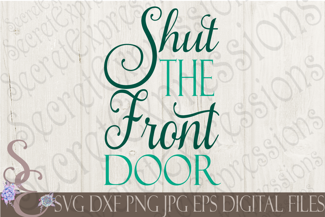 Shut The Front Door Svg, Digital File, SVG, DXF, EPS, Png, Jpg, Cricut, Silhouette, Print File