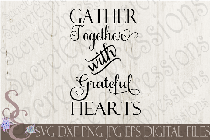 Gather Here With A Grateful Heart Svg, Digital File, SVG, DXF, EPS, Png, Jpg, Cricut, Silhouette, Print File