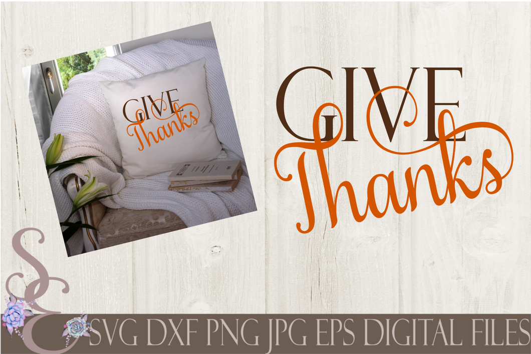 Give Thanks Svg, Digital File, SVG, DXF, EPS, Png, Jpg, Cricut, Silhouette, Print File