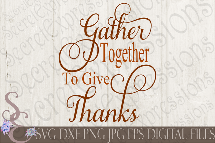 Gather Together To Give Thanks Svg, Digital File, SVG, DXF, EPS, Png, Jpg, Cricut, Silhouette, Print File